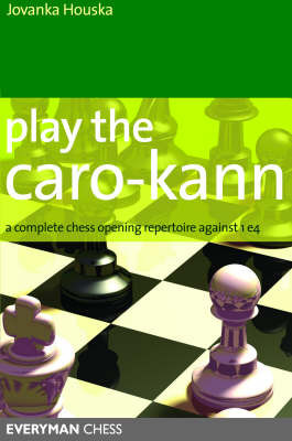Play the Caro-Kann: A Complete Chess Opening Repertoire against 1